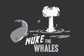 Nuke the whales2.jpeg